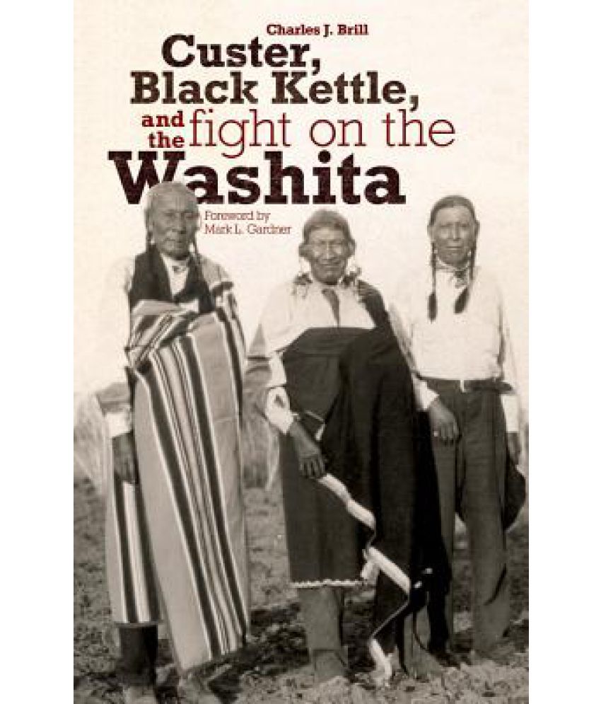 Custer, Black Kettle, and the Fight on the Washita Buy Custer, Black