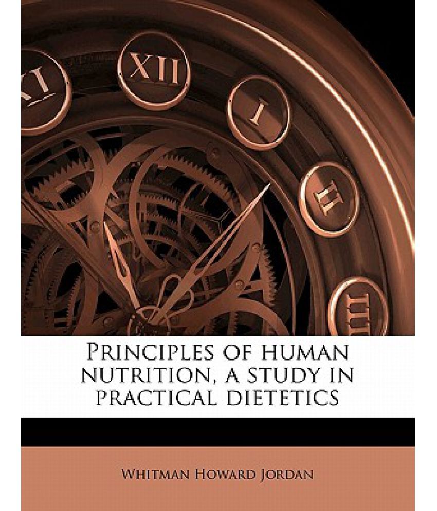 Principles of Human Nutrition, a Study in Practical Dietetics: Buy ...