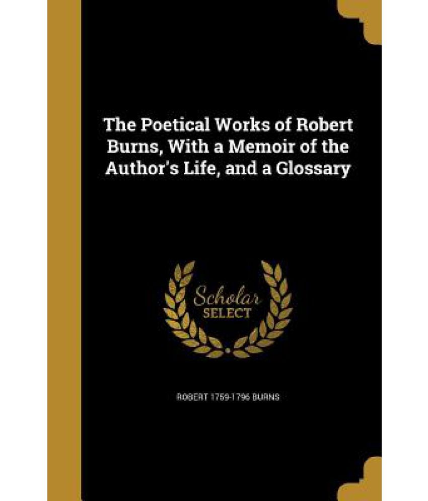 The Poetical Works of Robert Burns, with a Memoir of the Author's Life ...