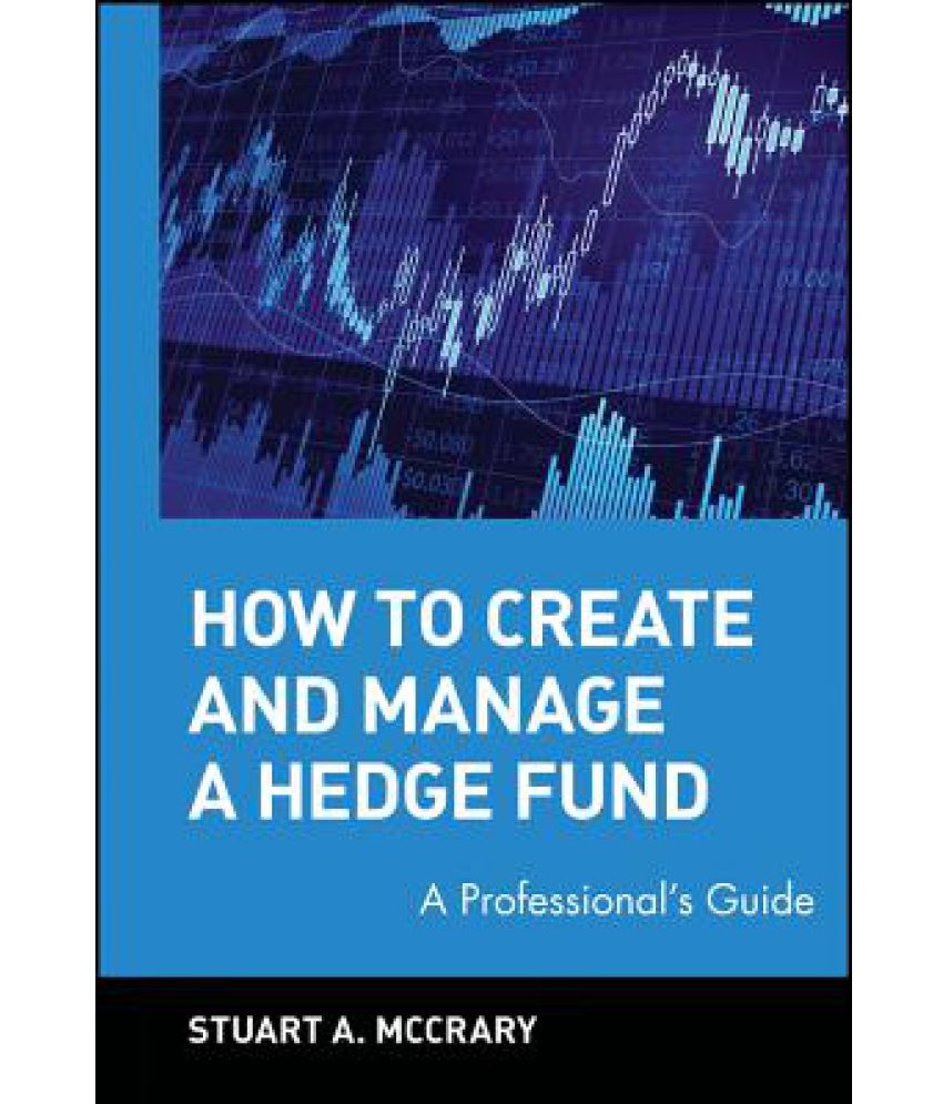 How to Create and Manage a Hedge Fund Buy How to Create and Manage a