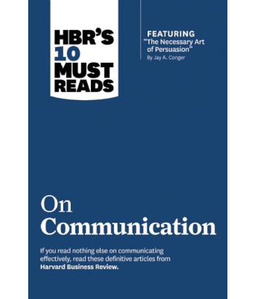     			HBR's 10 Must Reads on Communication (with Featured Article "The Necessary Art of Persuasion," by Jay A. Conger)