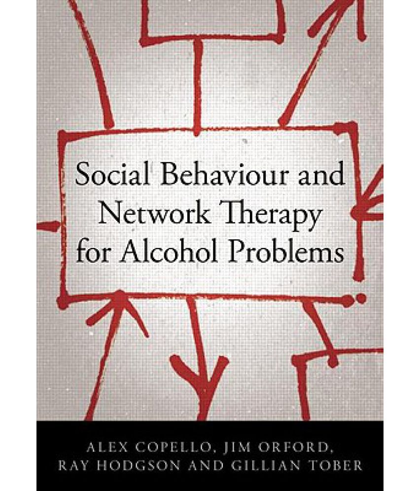 Social Behaviour and Network Therapy for Alcohol Problems Social Behaviour and Network Therapy for Alcohol Problems