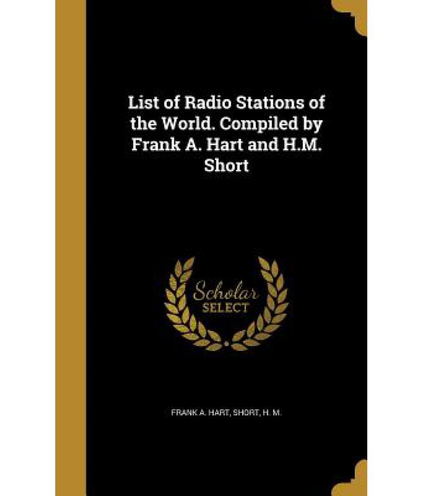 List of Radio Stations of the World. Compiled by Frank A. Hart and H.M. Short Buy List of Radio