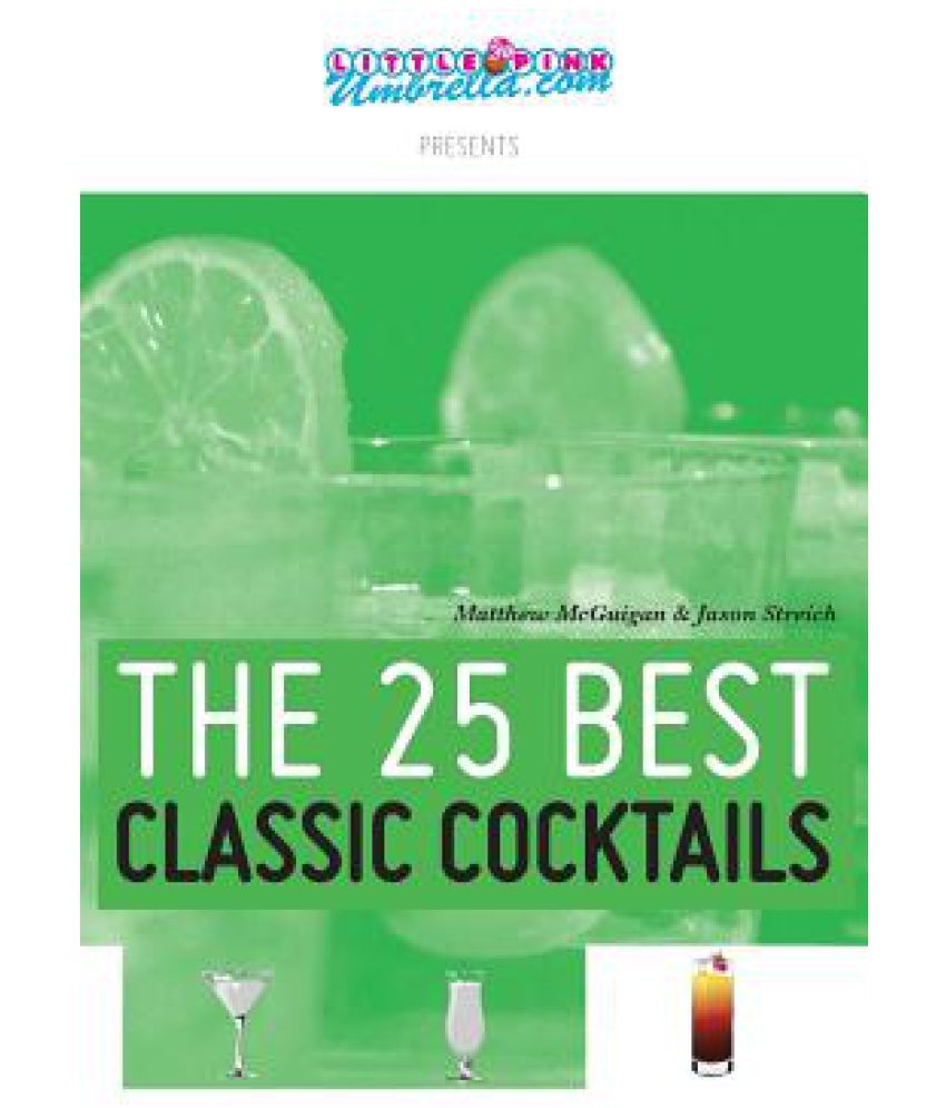 The 25 Best Classic Cocktails Buy The 25 Best Classic Cocktails Online