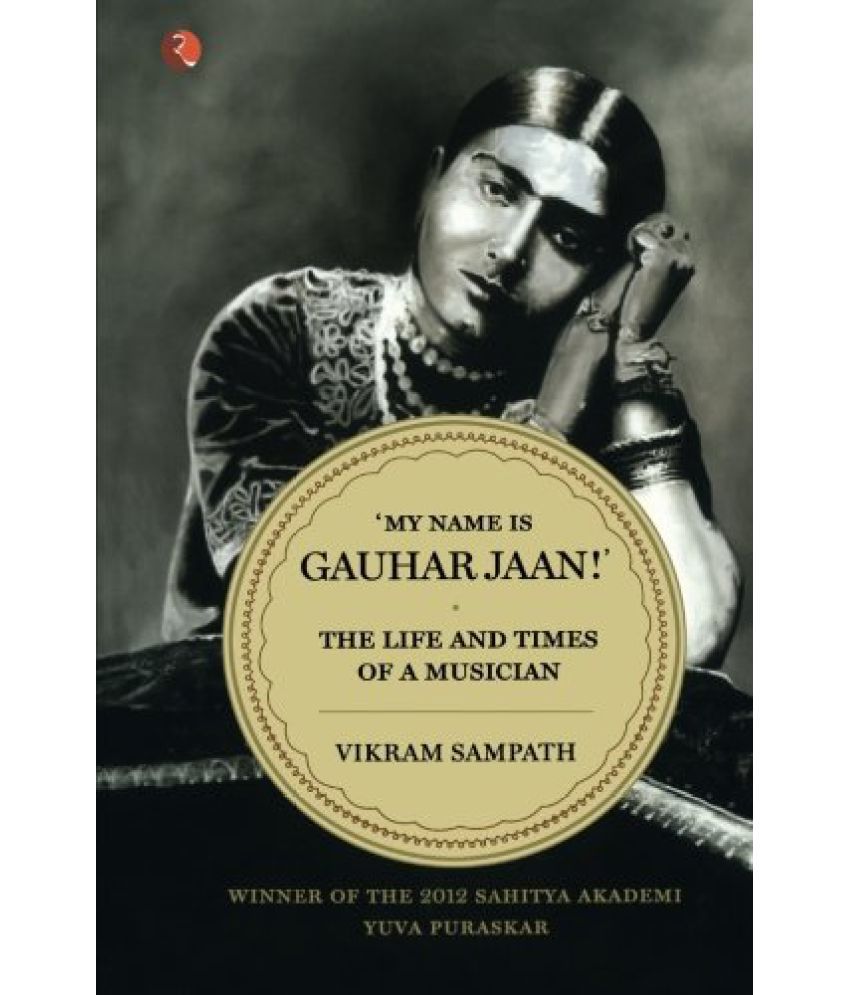     			My Name is Gauhar Jaan: The Life and Times of a Musician