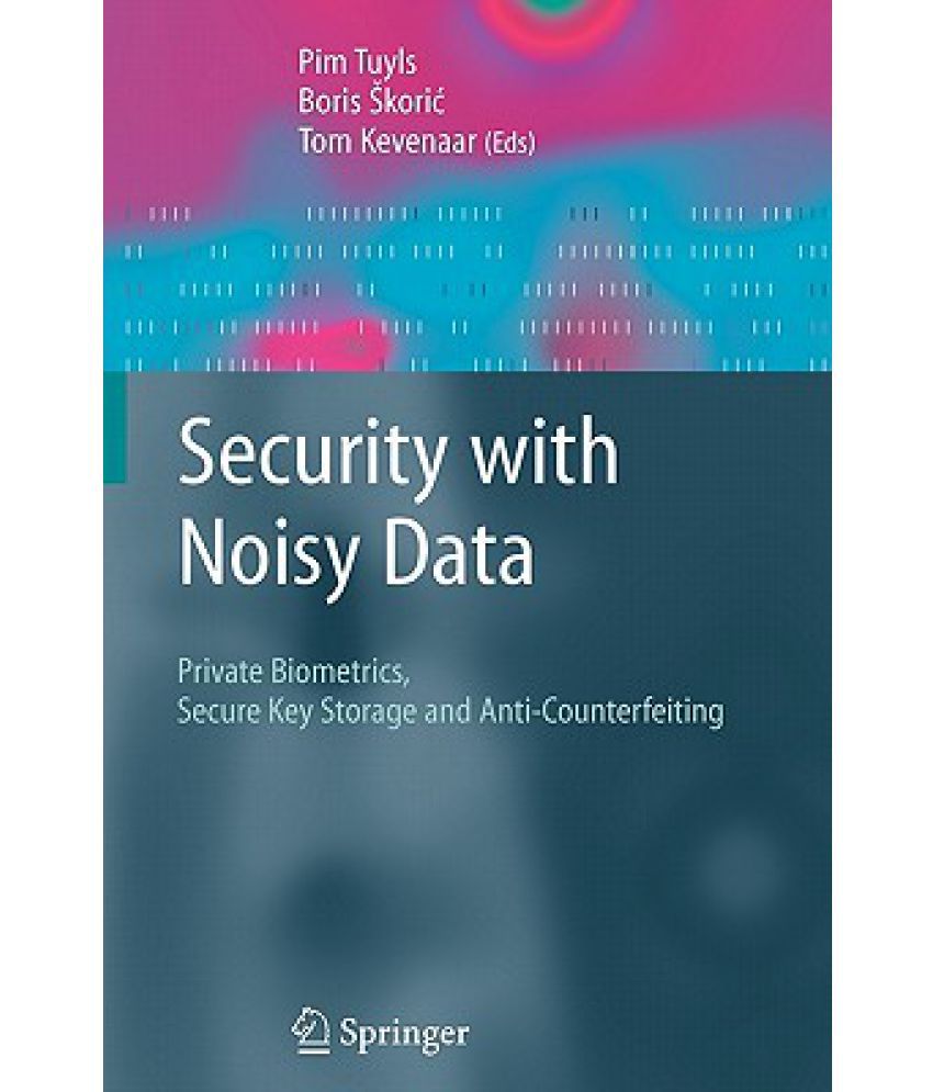 Security With Noisy Data On Private Biometrics Secure Key Storage And
AntiCounterfeiting