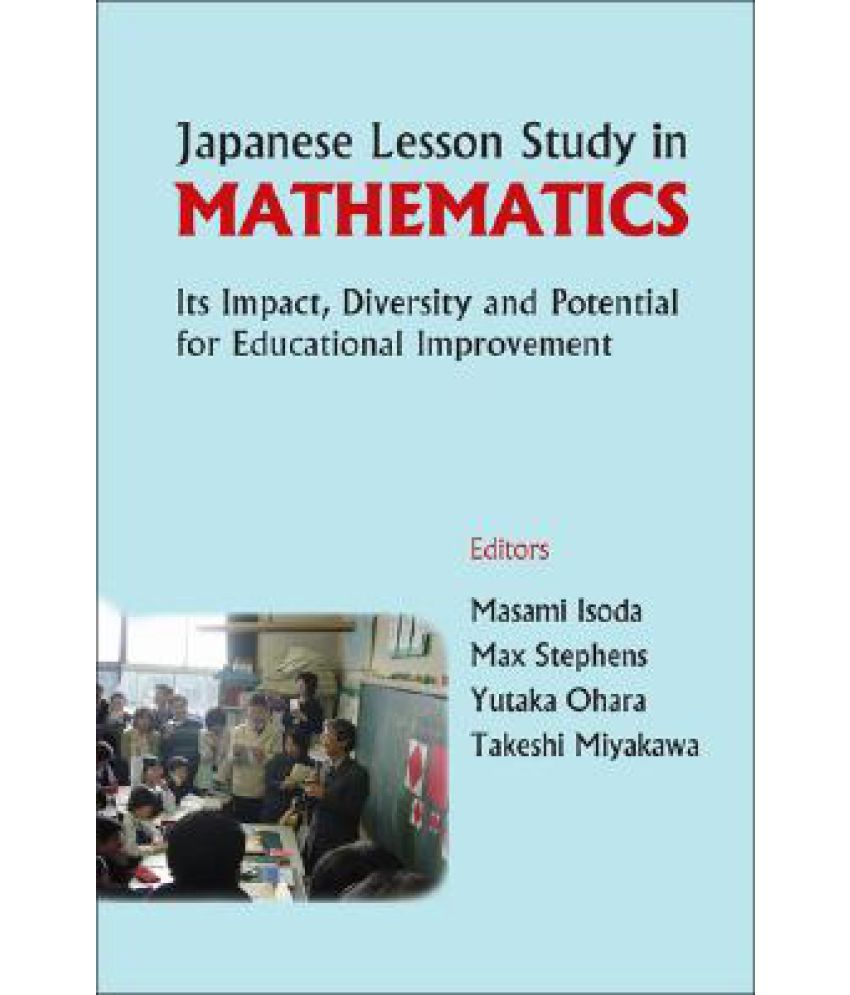Japanese Lesson Study in Mathematics Its Impact, Diversity and