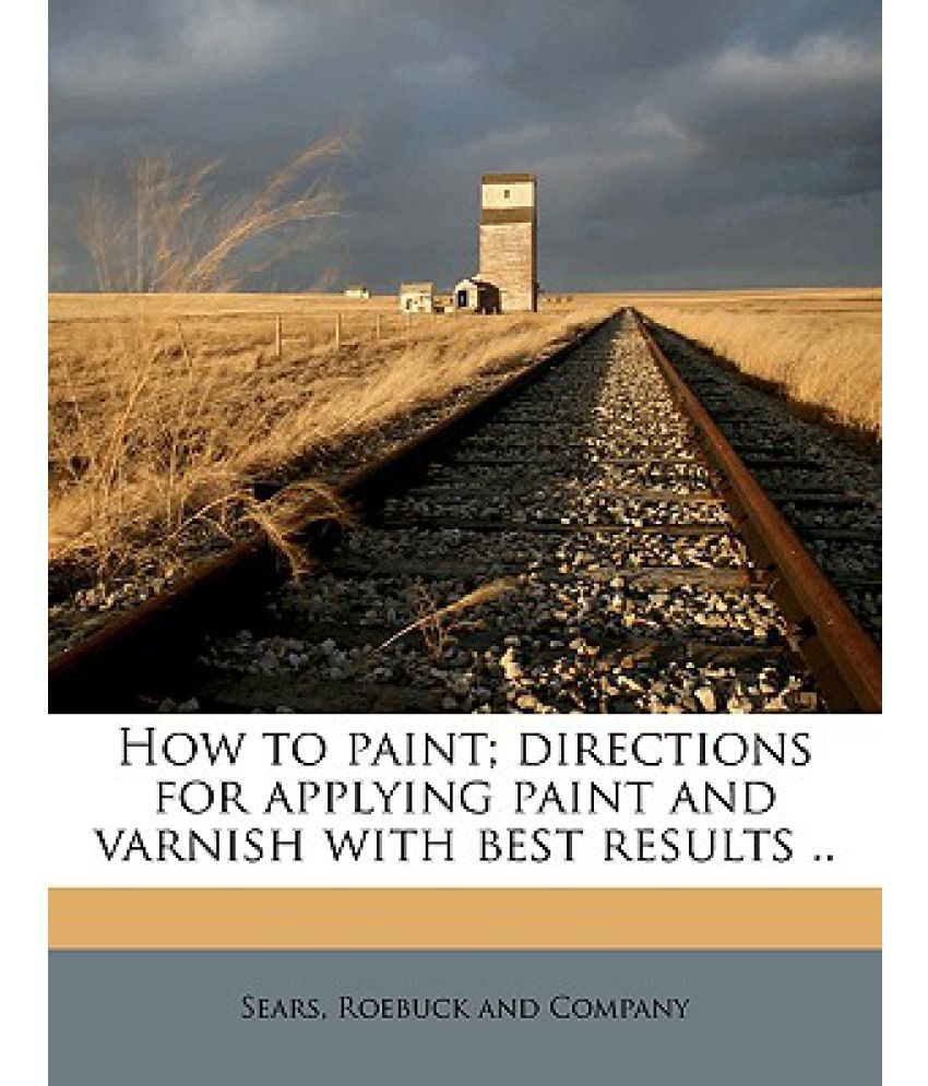 How to Paint; Directions for Applying Paint and Varnish with Best