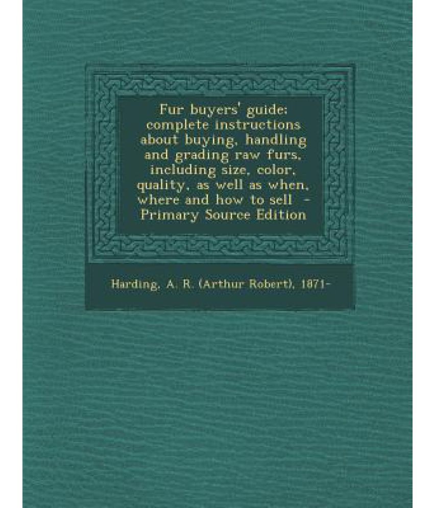 Fur Buyers' Guide; Complete Instructions about Buying, Handling and