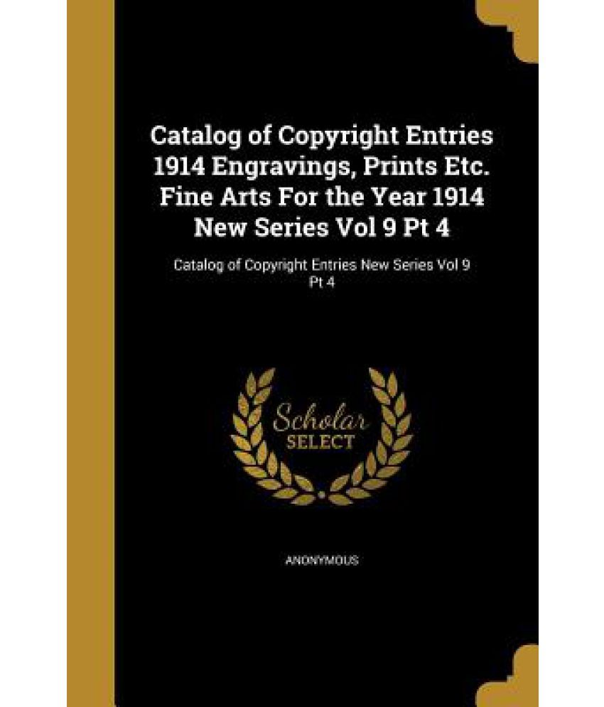 Catalog of Copyright Entries 1914 Engravings, Prints Etc. Fine Arts for