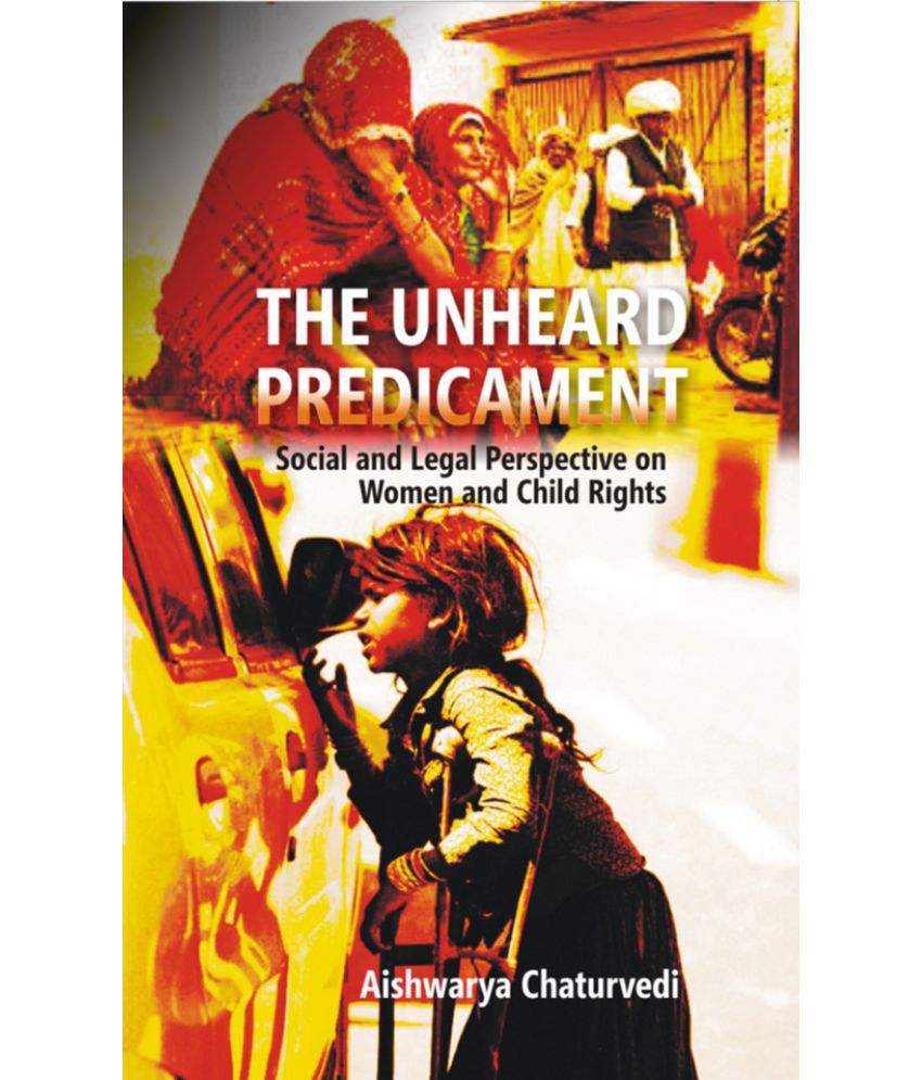     			The Unheard Predicament : Social and Legal Perspective Women and Child Rights