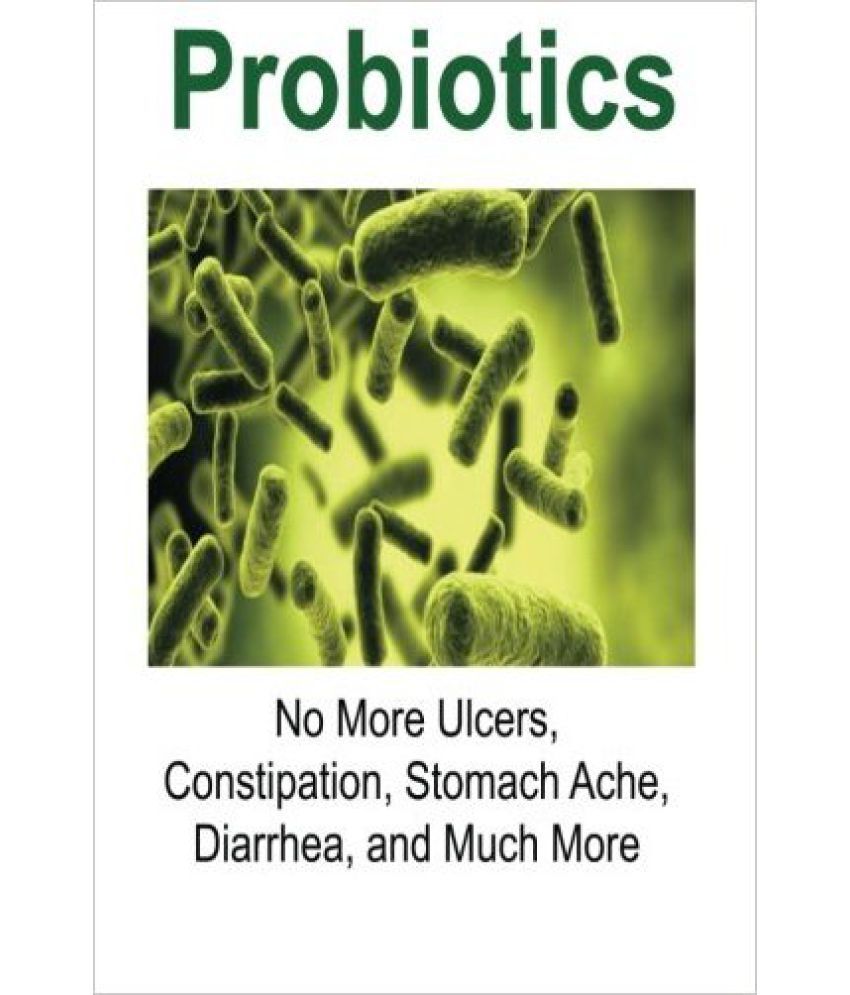 Probiotics No More Ulcers, Constipation, Stomach Ache, Diarrhea, and