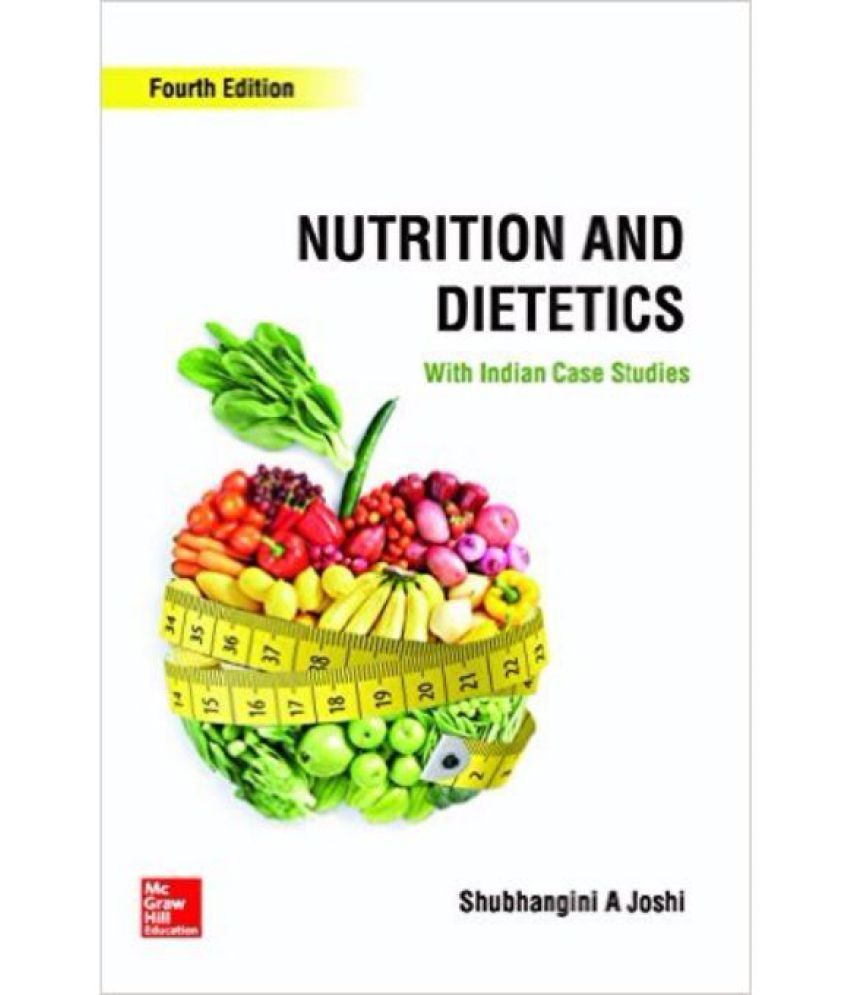 Nutrition and Dietetics with Indian Case Studies Shubhangini A Joshi