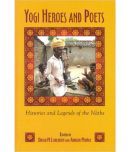 Yogi Heroes And Poets: Histories And Legends Of The Naths