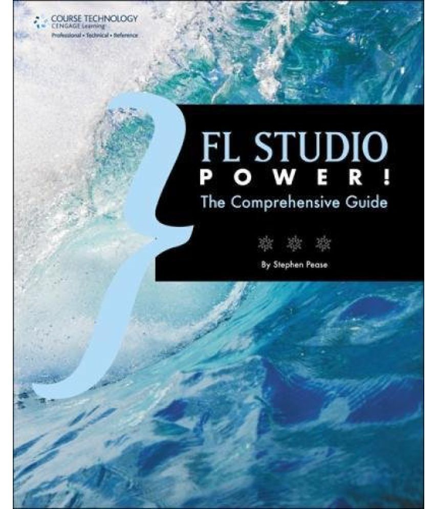 FL Studio Power The Comprehensive Guide: Buy FL Studio Power The Comprehensive Guide Online at 