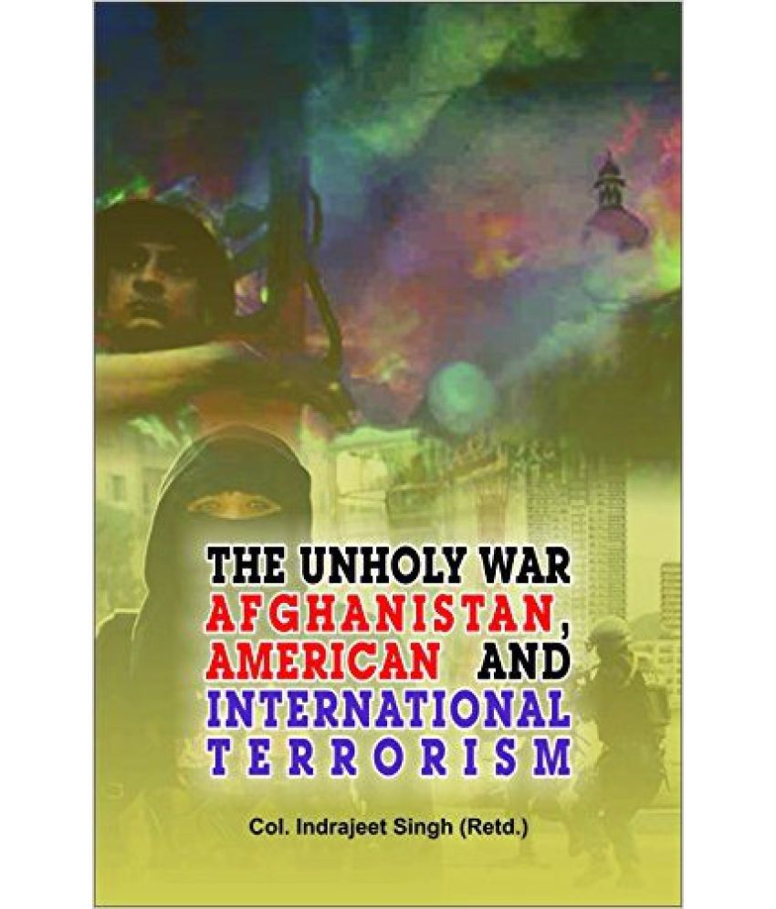     			The Unholy War Afghanistan, American And International Terrorism