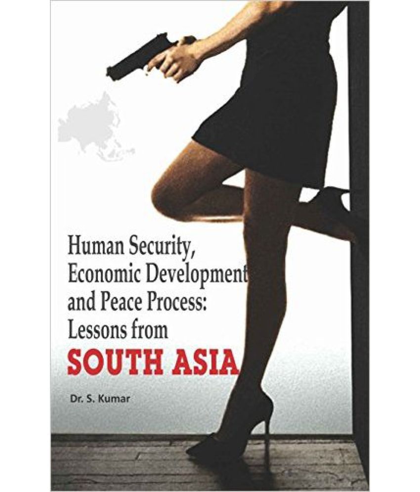     			Human Security Economic Development And Peace Process Lessons From South Asia