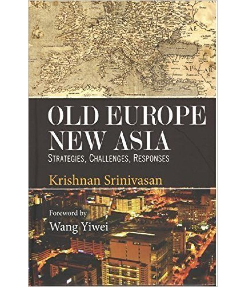     			Old Europe New Asia Strategies Challenges Responses