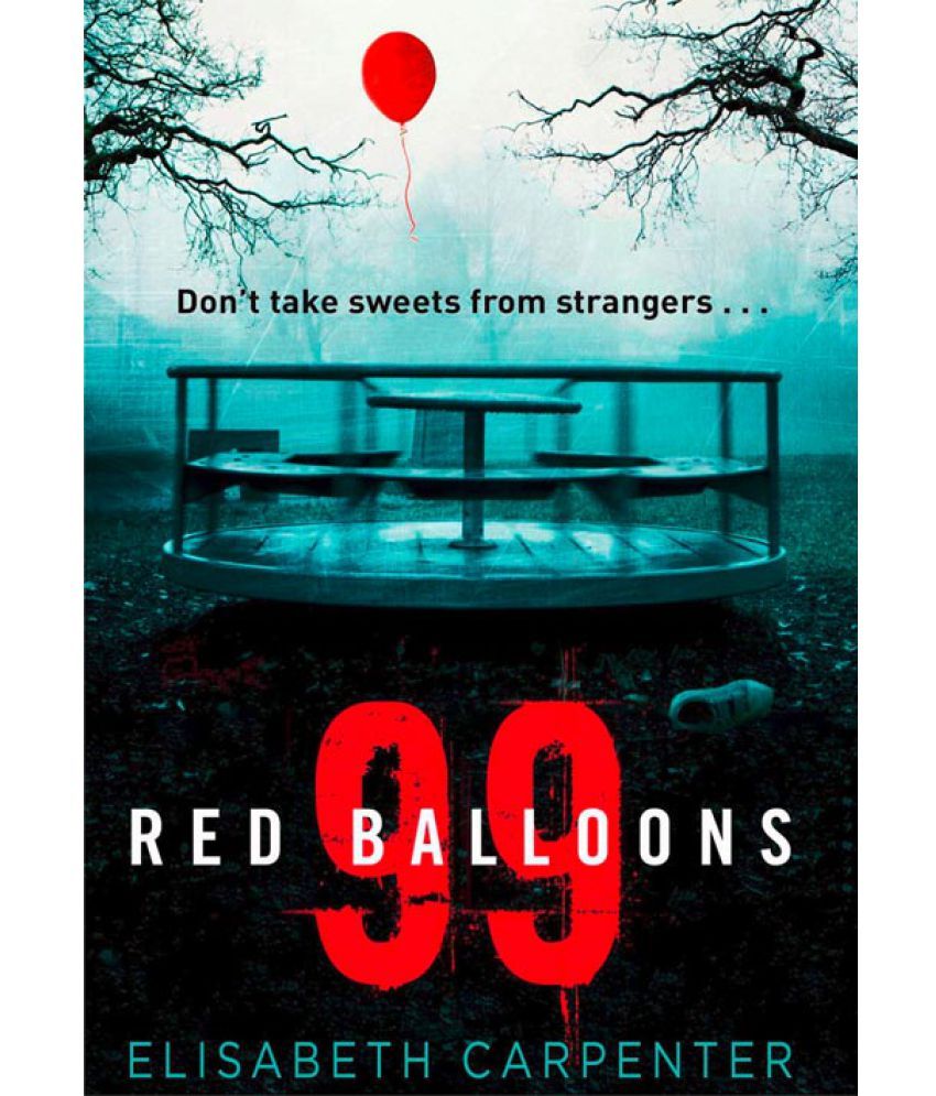 99 Red Balloons A Chillingly Clever Psychological Thriller With A Stomach Flipping Twist Buy 99 Red Balloons A Chillingly Clever Psychological Thriller With A Stomach Flipping Twist Online At Low Price In India On Snapdeal