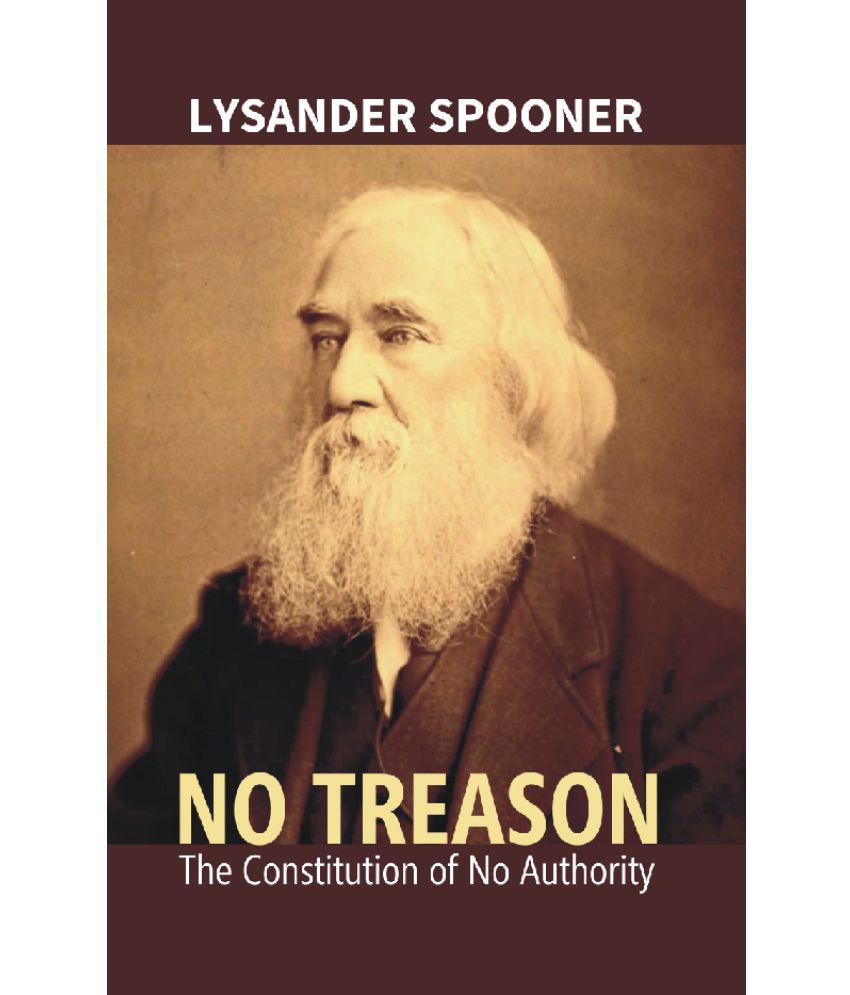     			No Treason : The Constitution of No Authority