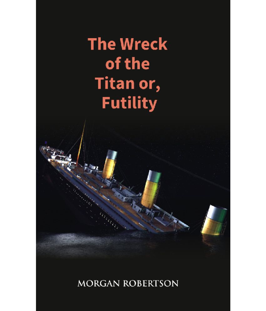     			The Wreck of the Titan or, Futility