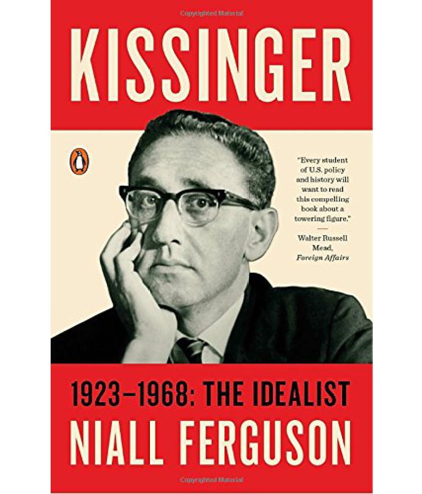     			Kissinger 1923-1968 The Idealist