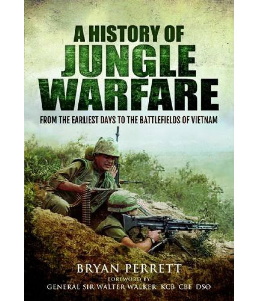     			A History of Jungle Warfare From the Earliest Days to the Battlefields of Vietnam