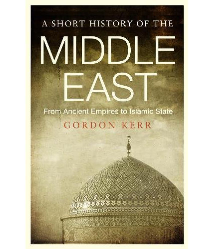     			A Short History of the Middle East From Ancient Empires to Islamic State