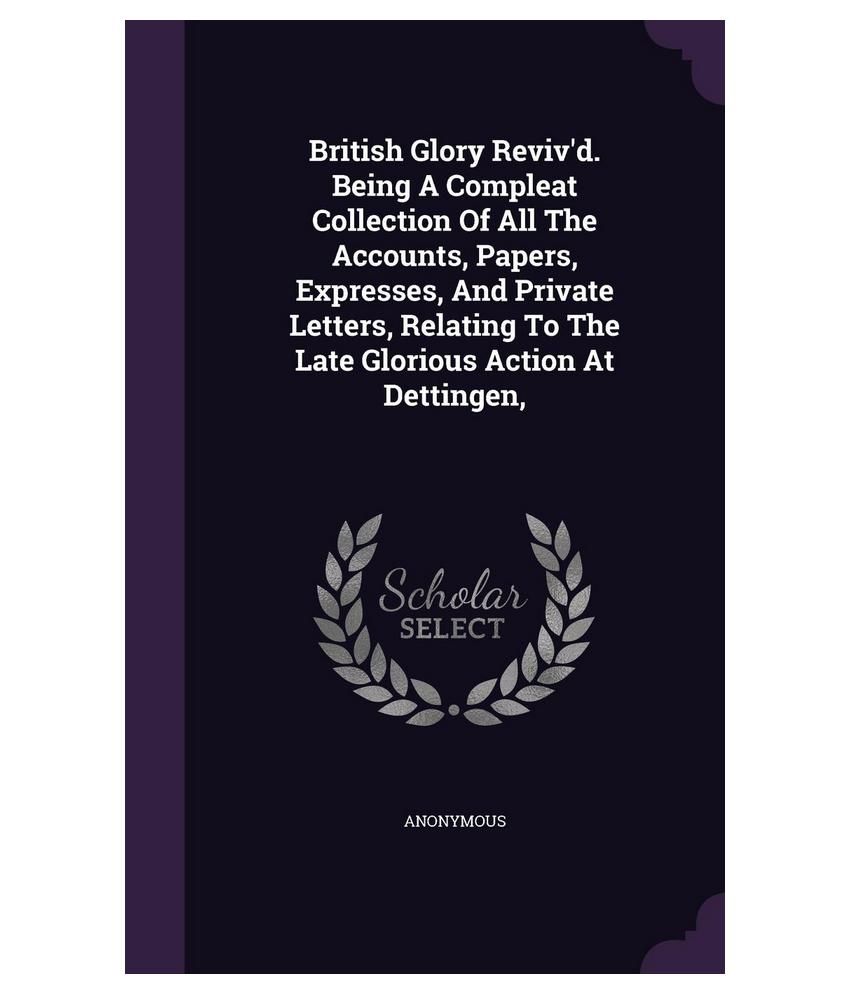 British Glory Reviv'd. Being A Compleat Collection Of All The Accounts ...