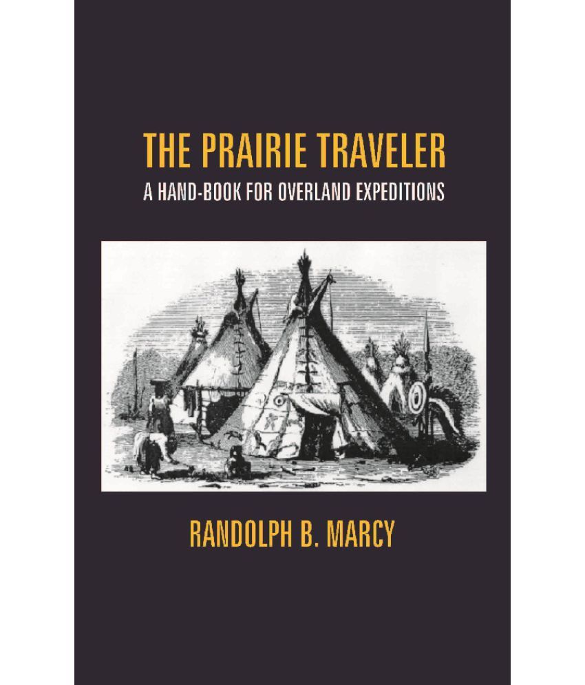     			The Prairie Traveler: A Hand-Book For Overland Expeditions