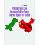 China Pakistan Economic Corridor: Bar Or Boom For India