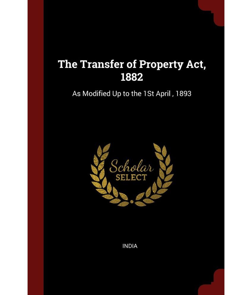 The Transfer Of Property Act, 1882 Buy The Transfer Of Property Act, 1882 Online at Low Price