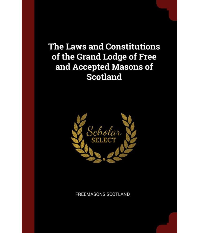 The Laws And Constitutions Of The Grand Lodge Of Free And Accepted