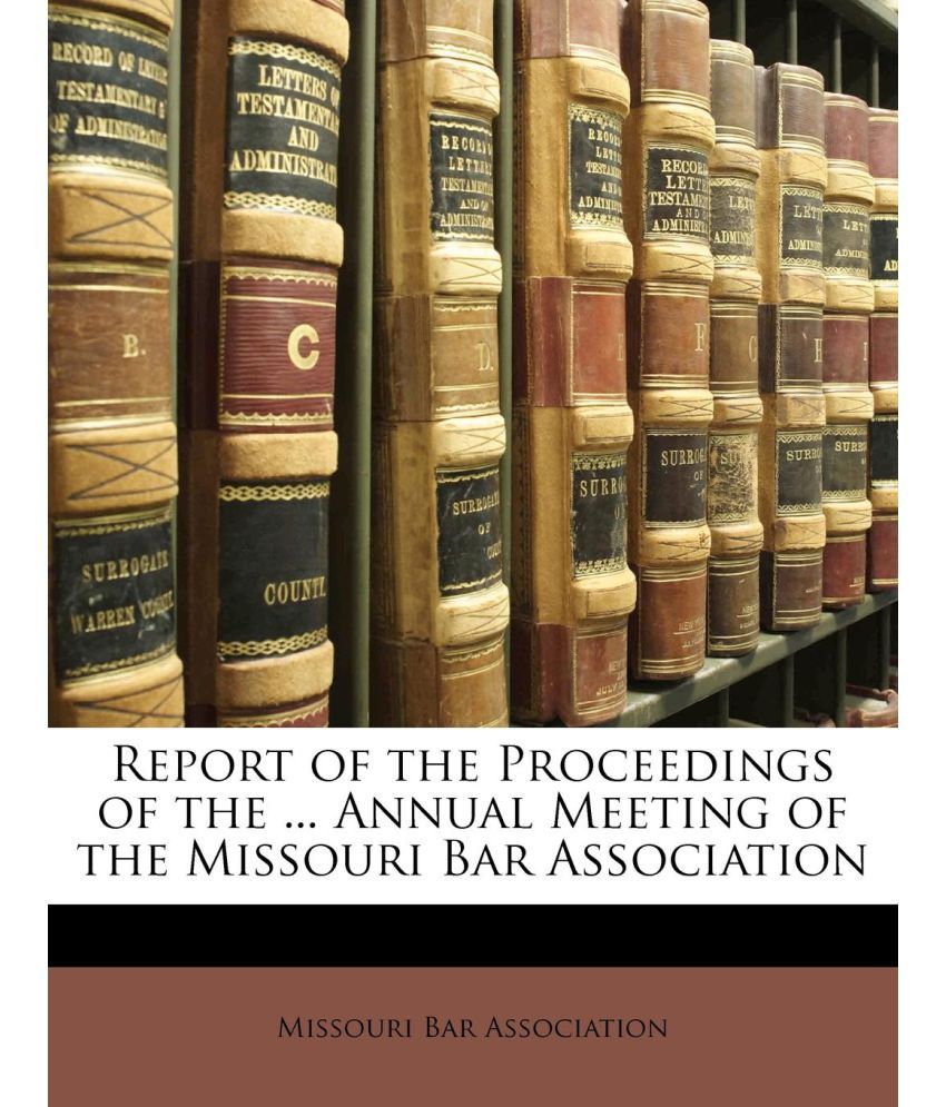Report of the Proceedings of the Annual Meeting of the Missouri Bar