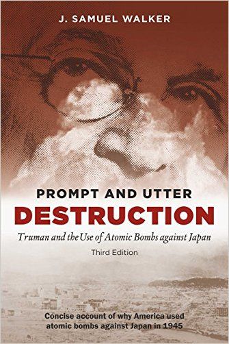     			Prompt And Utter Destruction, Third Edition: Truman And The Use Of Atomic Bombs Against Japan