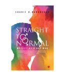 Straight To Normal : My Life As A Gay Man