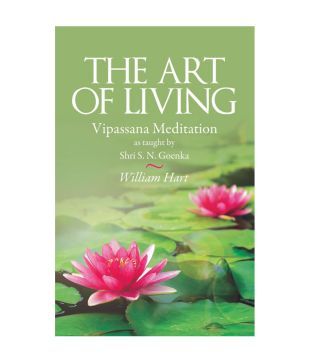 The Art Of Living Vipassana Meditaion As Taught By Shri S N Goenka Buy The Art Of Living Vipassana Meditaion As Taught By Shri S N Goenka Online At Low Price In India On