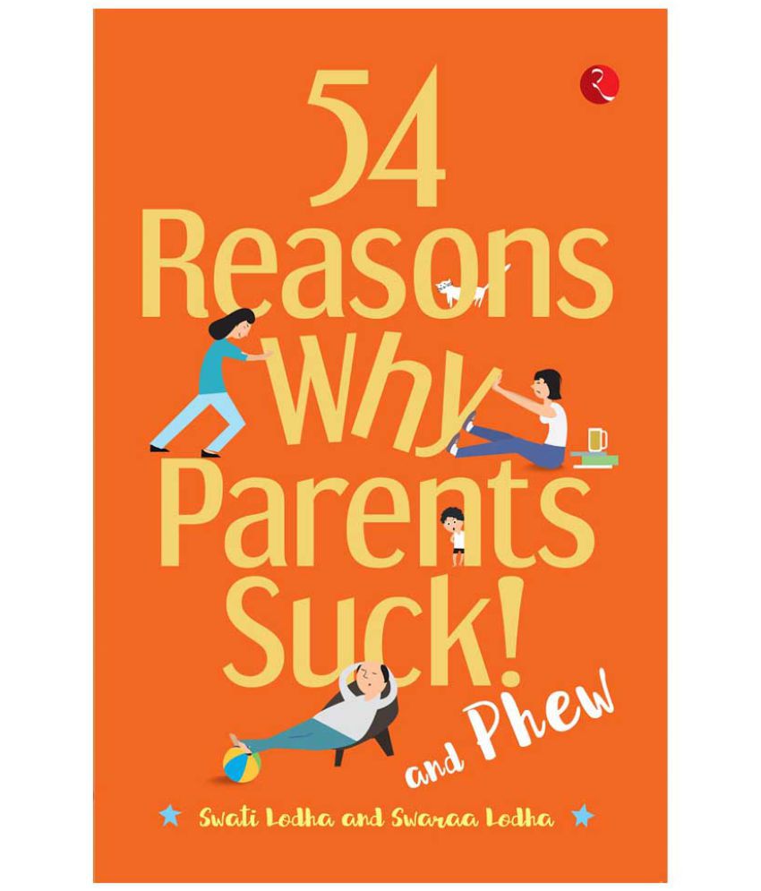     			54 Reasons Why Parents Suck And Phew!