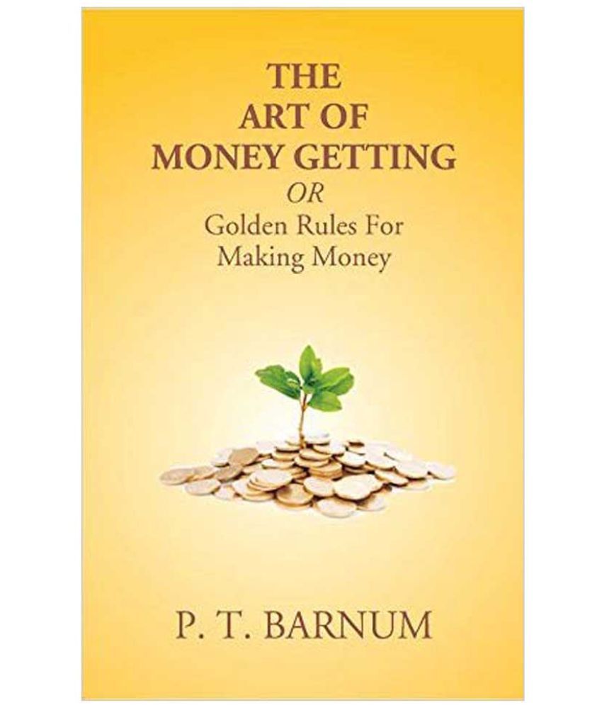     			The Art of Money Getting Or Golden Rules For Making Money