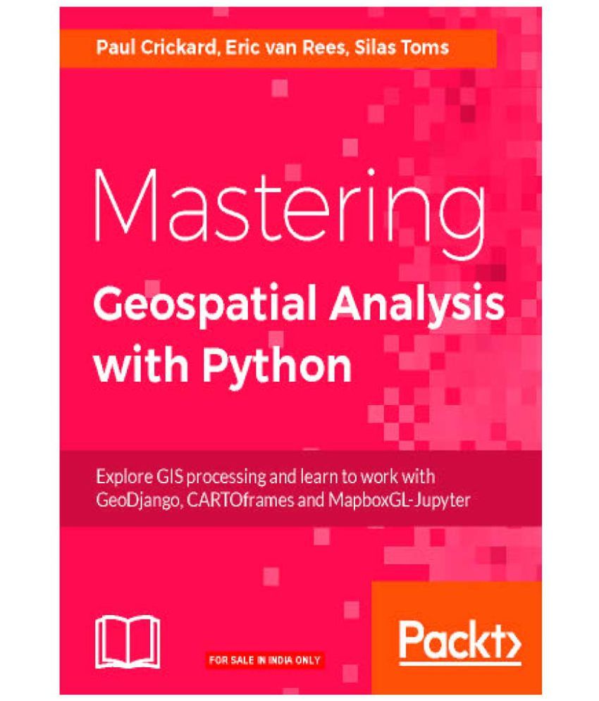 Mastering Geospatial Analysis With Python Buy Mastering Geospatial Analysis With Python Online