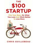 The Dollar 100 Startup: Fire Your Boss, Do What You Love and Work Better To Live More(The ,100 Startup)