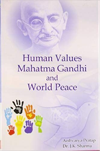     			Human Values Mahatma Gandhi And World Peace