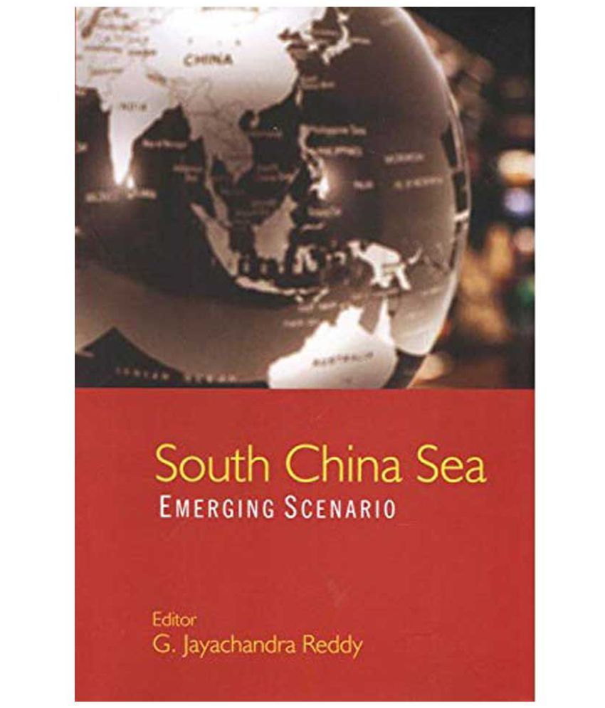     			South China Sea : Emerging Scenario