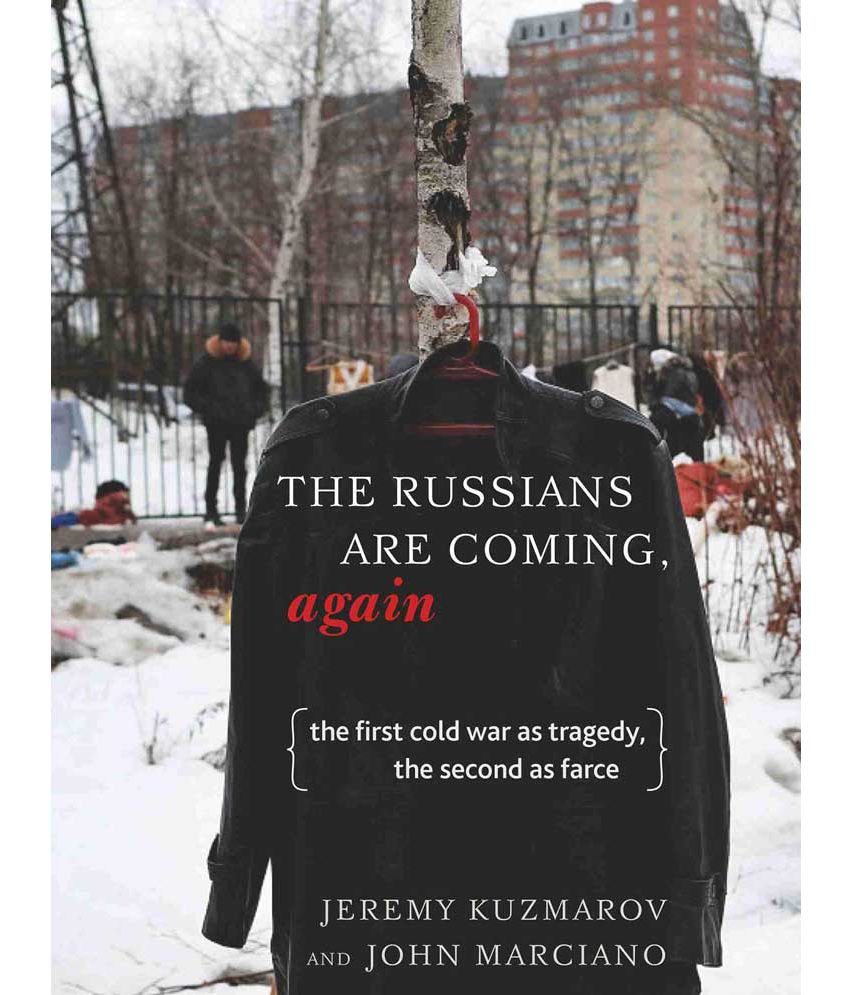     			The Russians Are Coming, Again: The First Cold War as Tragedy, the Second as Farce