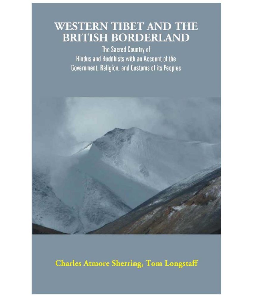     			Western Tibet and the British Borderland : The Sacred Country of Hindus and Buddhists, with an Account of the Government, Rel..
