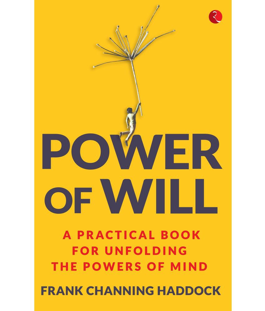     			Power Of Will: A Practical Book For Unfolding The Powers Of Mind