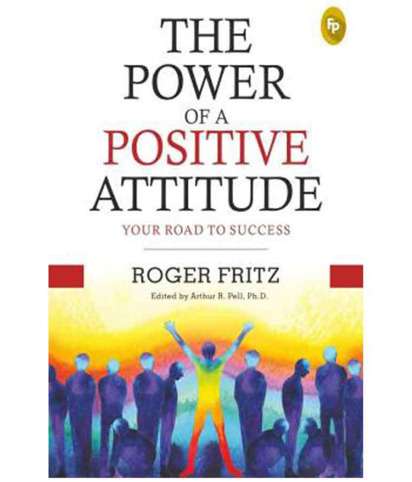     			The Power of A Positive Attitude: Your Road To Success