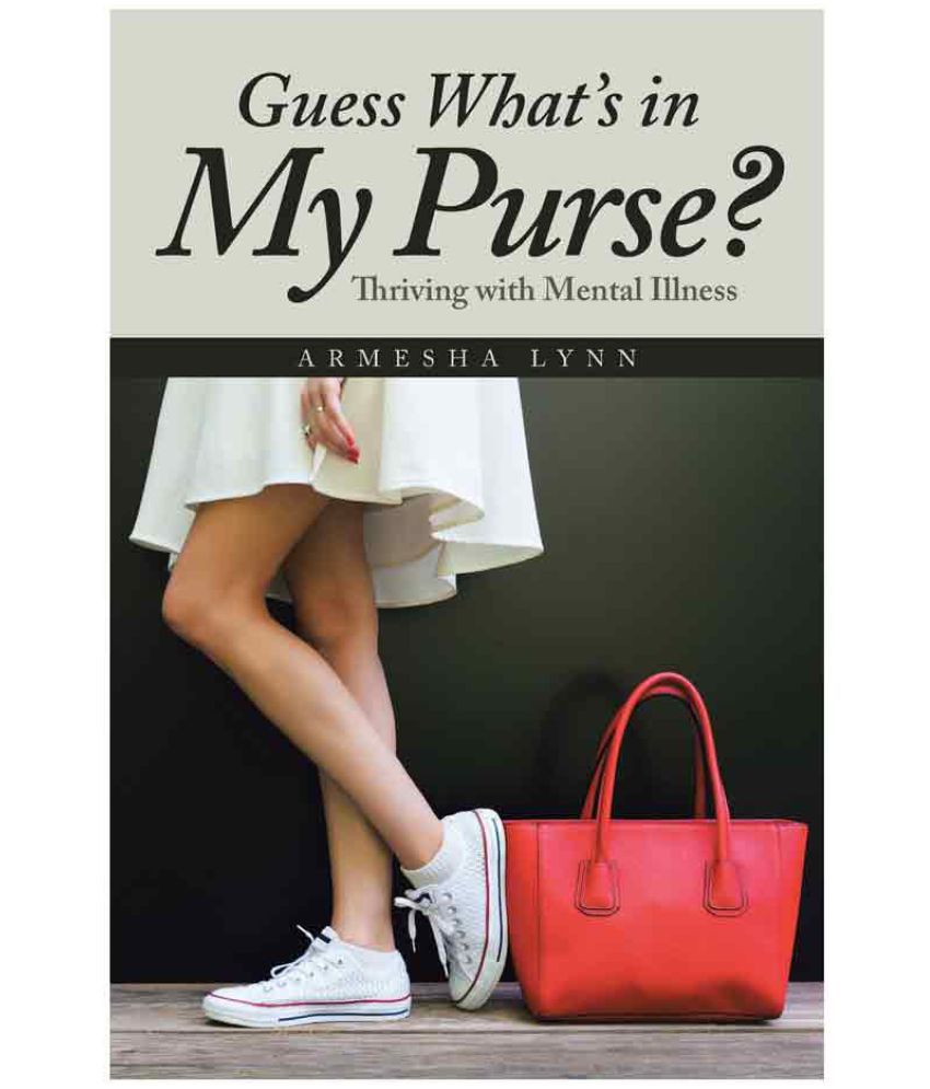 Guess What's in My Purse?: Thriving with Mental Illness: Buy Guess What's My Purse?: Thriving with Mental Illness Online at Low Price in India on Snapdeal