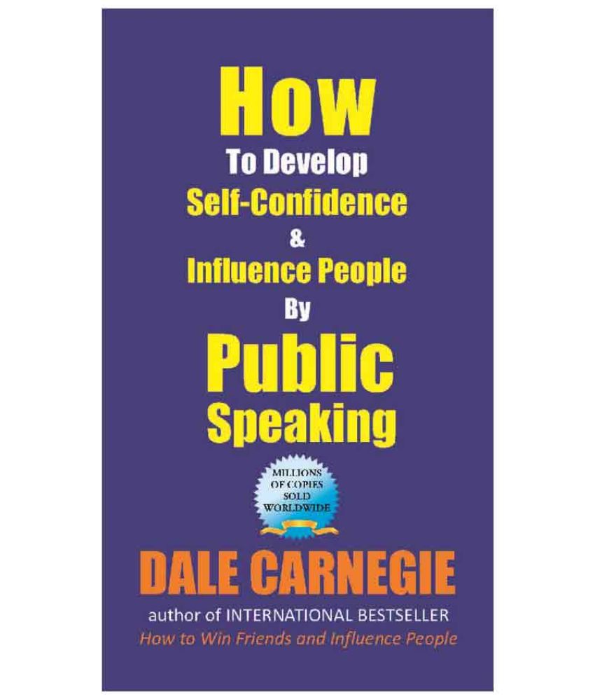     			How to Develop Self-Confidence and Influence People by Public Speaking