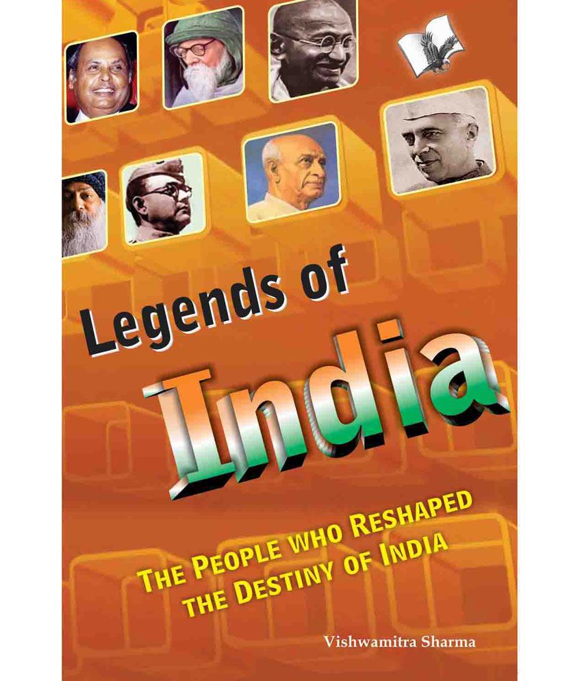     			Legends of India -The people who reshaped the course of Indianthe Destiny of India